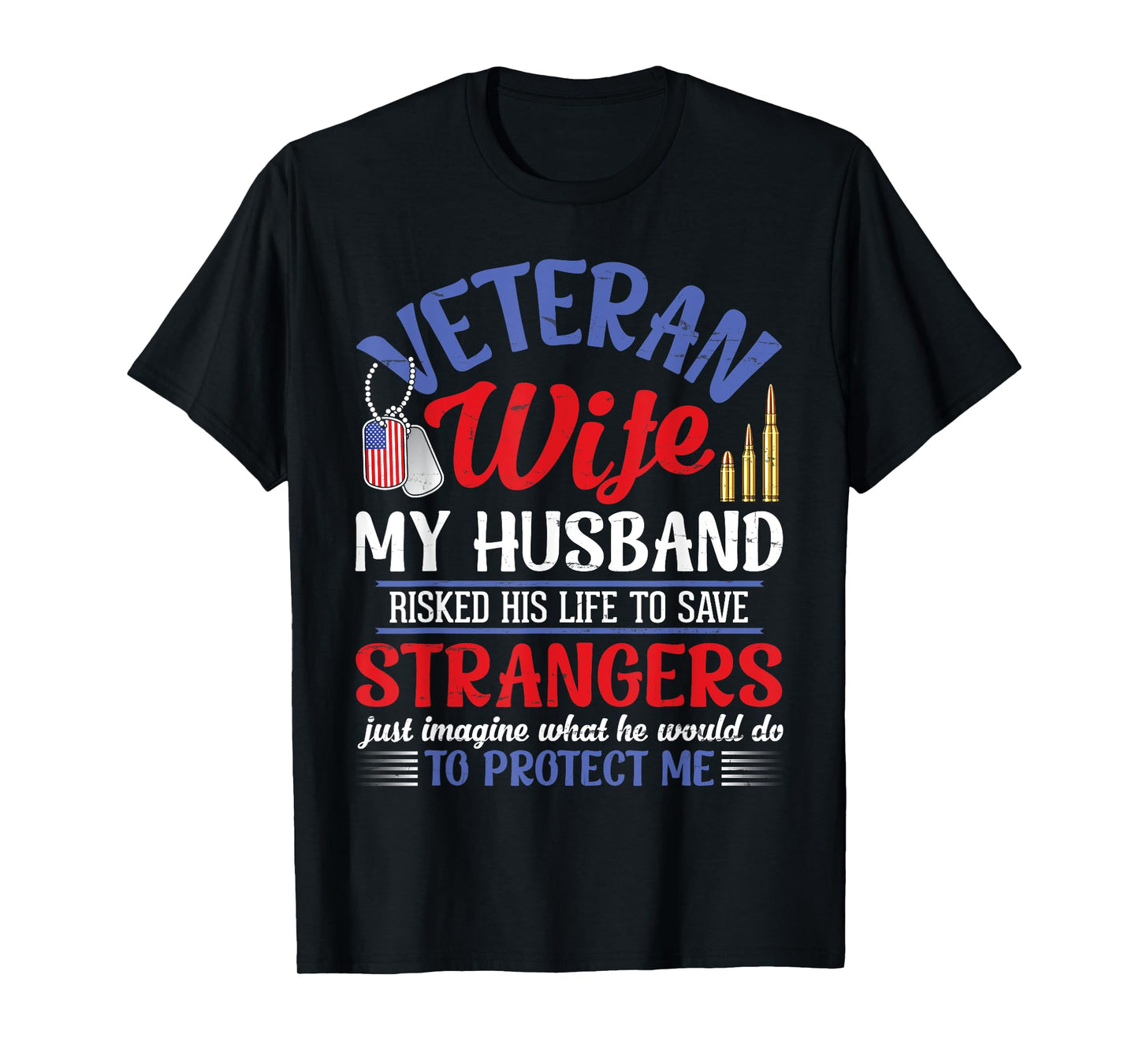 Veteran Wife My Husband RisKed His Life Strangers Protect Me T-Shirt