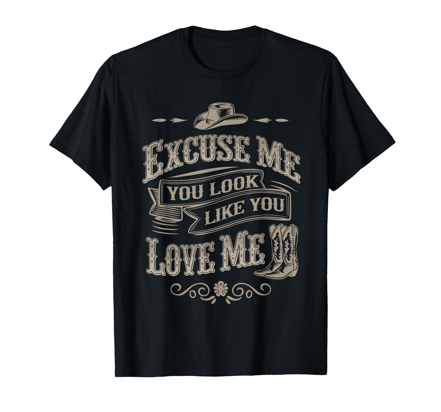 Excuse Me You Look Like You Love Me Cowboy Cowgirl Boots T-Shirt