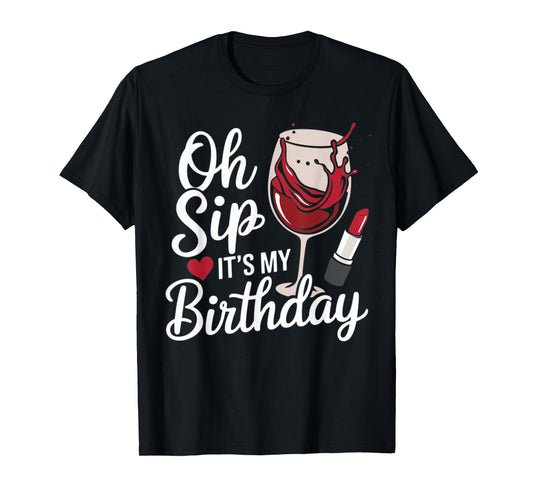 Oh Sip It's My Birthday Red Wine Glass Funny Drinking Party T-Shirt