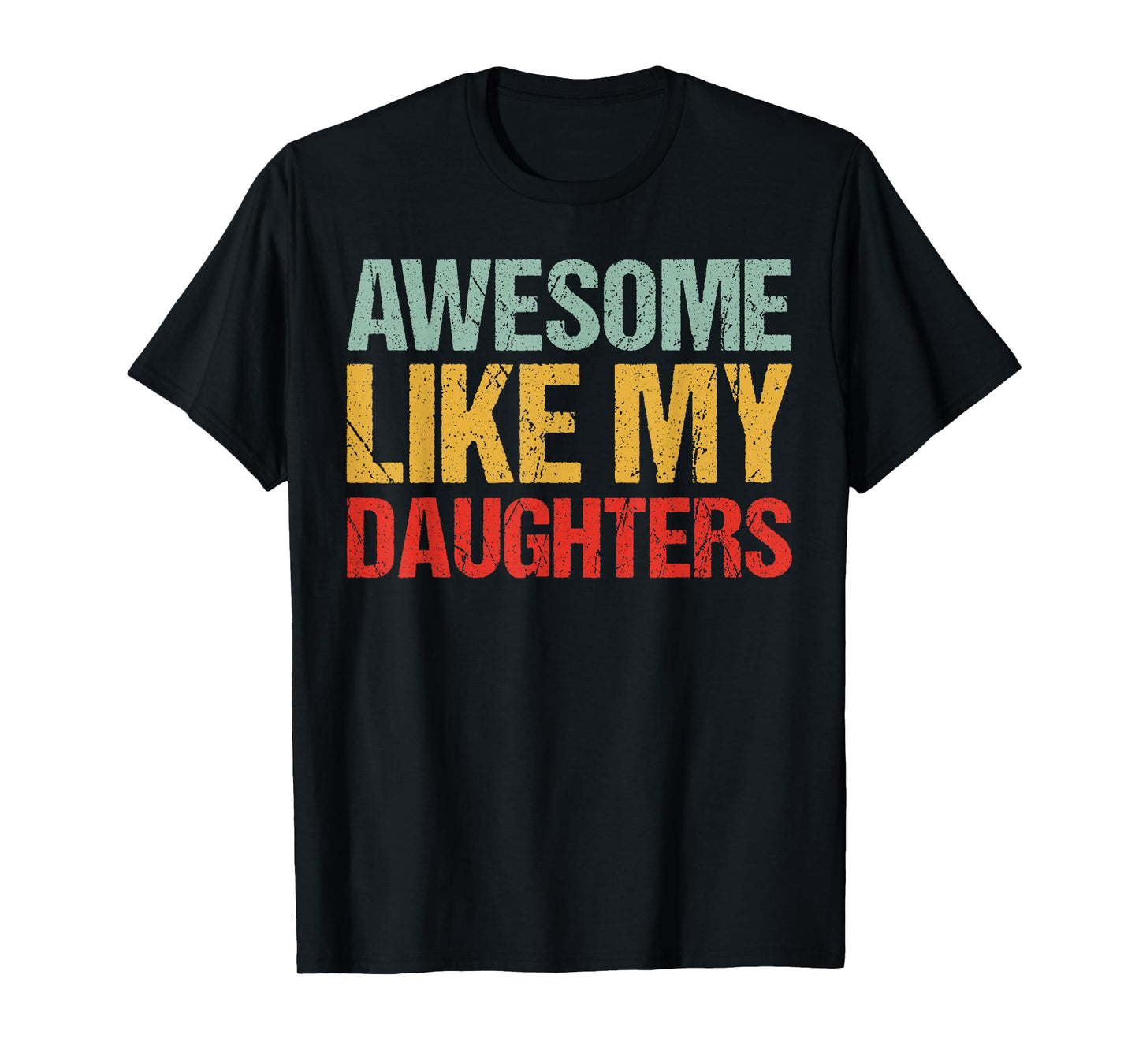Awesome Like My DaughterS Shirt Funny Men Dad Fathers Day T-Shirt