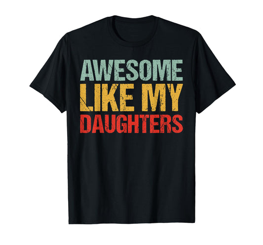 Awesome Like My DaughterS Shirt Funny Men Dad Fathers Day T-Shirt