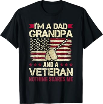 I'm a Dad Grandpa and a Veteran nothing scares me T-Shirt