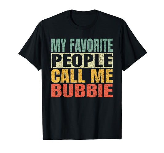 My Favorite People Call Me Bubbie Funny Fathers Day Bubbie T-Shirt