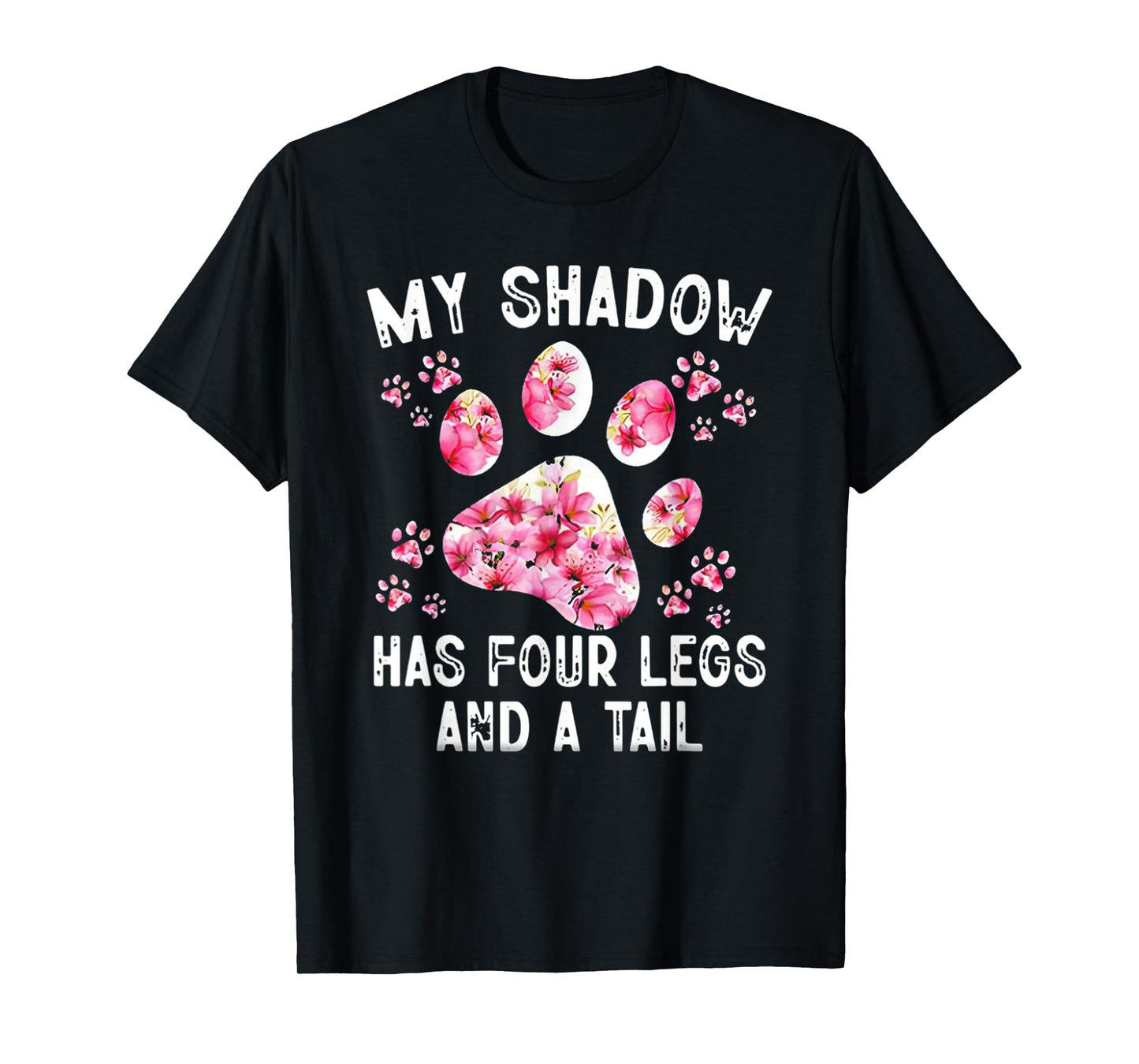 My Shadow Has Four Legs And A Tail Dog Paw T-Shirt for Men Women
