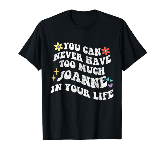 Retro Groovy You Can Never Have Too Much JOANNE In Your Life T-Shirt