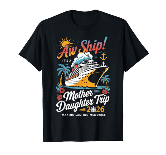 Aw Ship It's A Mother Daughter Cruise Trip 2026 Matching T-Shirt