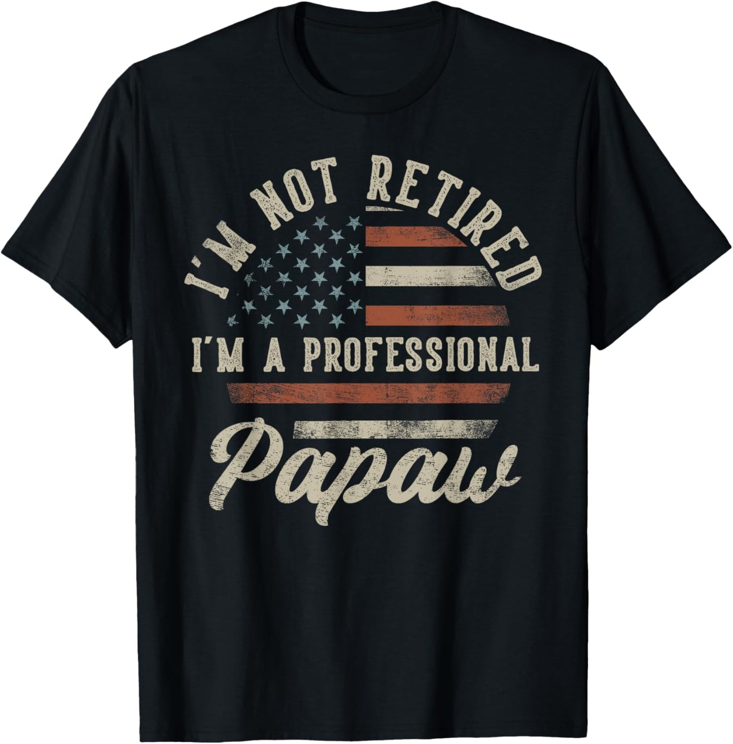 I'm Not Retired I'm A Professional Papaw Funny Retirement T-Shirt