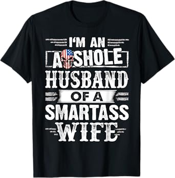 I'm An Asshole Husband Of A Smartass Wife T-Shirt