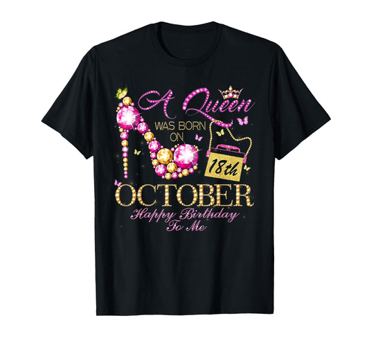 A Queen Was Born In October 18th Happy Birthday To Me 18 T-Shirt