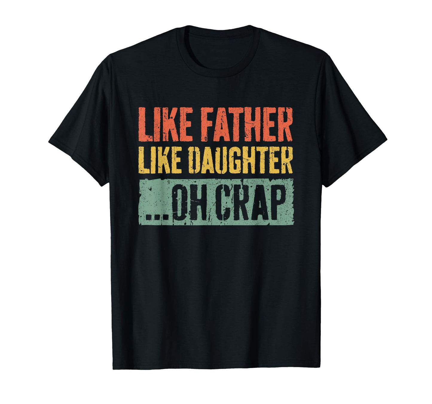 Like Father Like Daughter Oh Crap Shirt Men Dad Fathers Day T-Shirt