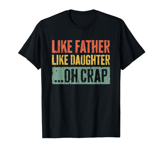 Like Father Like Daughter Oh Crap Shirt Men Dad Fathers Day T-Shirt