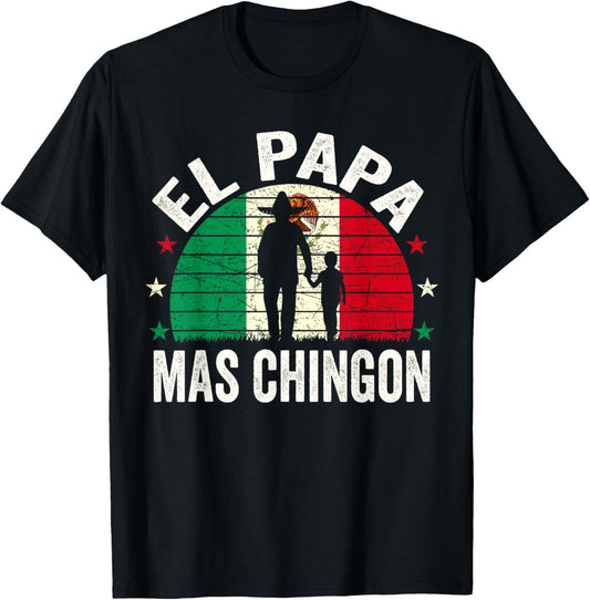 El Papa Mas Chingon - Mexican Dad Fathers Day Mexican Flag T-Shirt