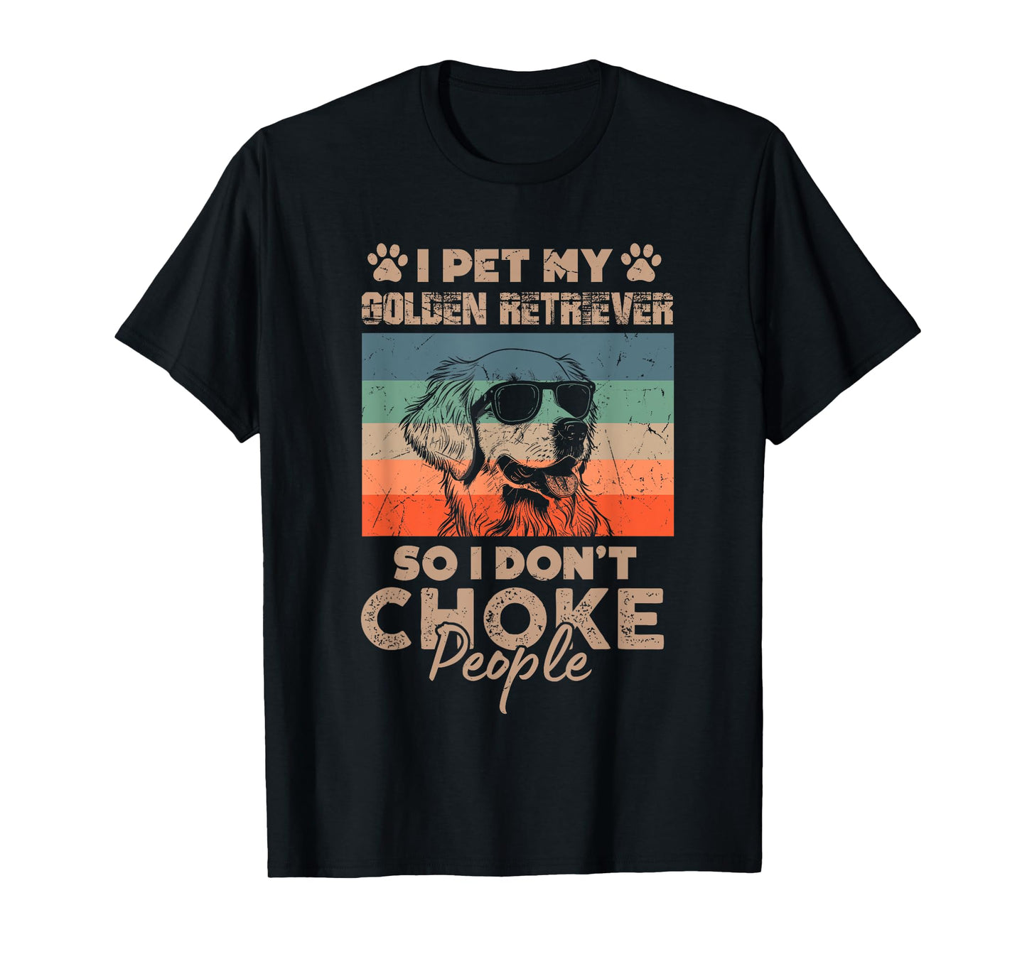 I Pet My Golden Retriever So I Don't Choke People Funny Dog T-Shirt