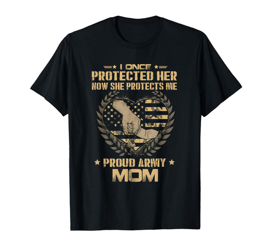 I Once Protected Her Now She Protects Me Proud Army Mom T-Shirt