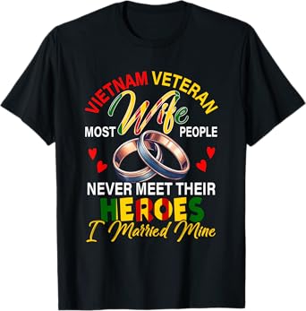 Vietnam Veteran Wife People Never Meet Heroes I Married Mine T-Shirt