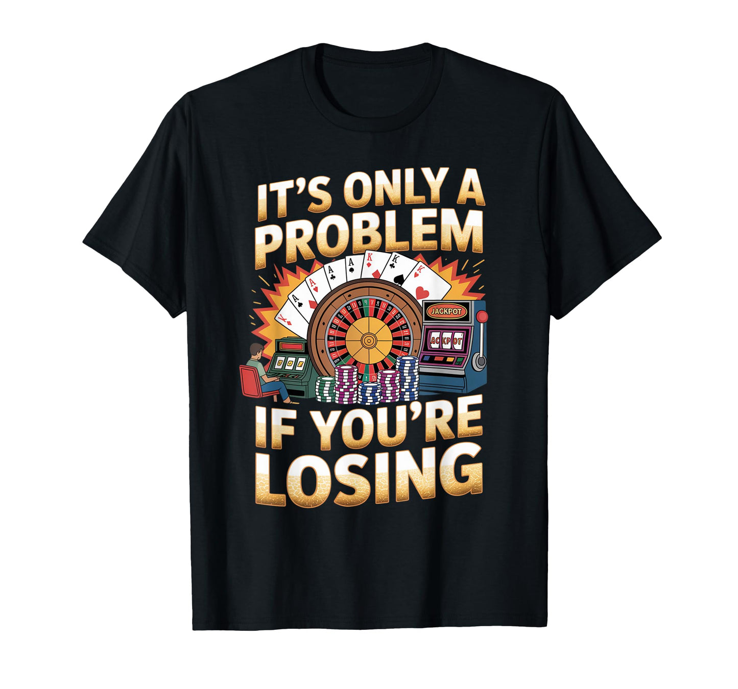 Only A Problem If You're Losing Funny Gambling Bootleg T-Shirt