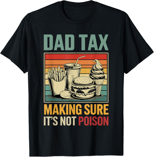 Dad tax making sure its not poison fathers day T-Shirt