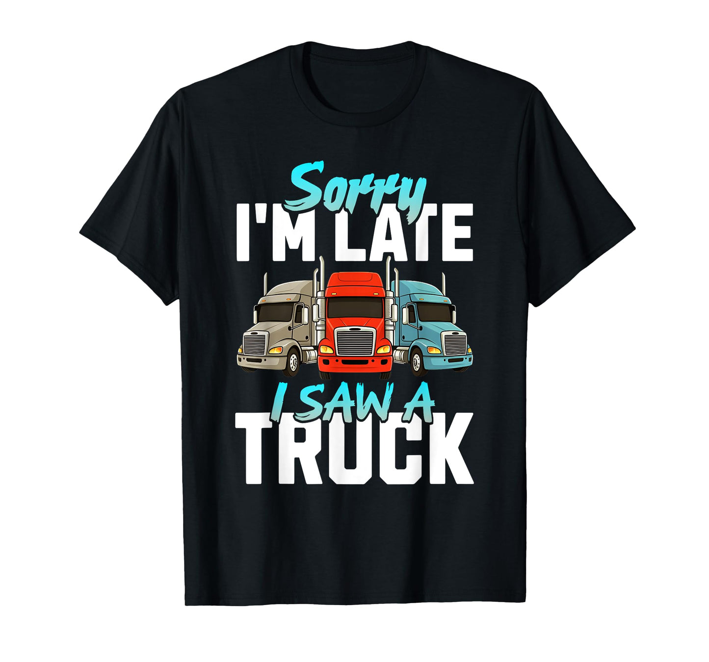 Sorry I'm Late I Saw A Truck Semi Trucks Lover Toddler Boys T-Shirt