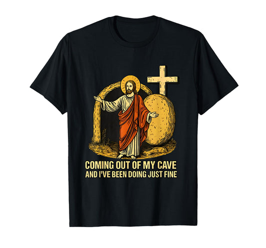 Jesus Coming Out Of My Cave And I've Been Doing Just Fine T-Shirt