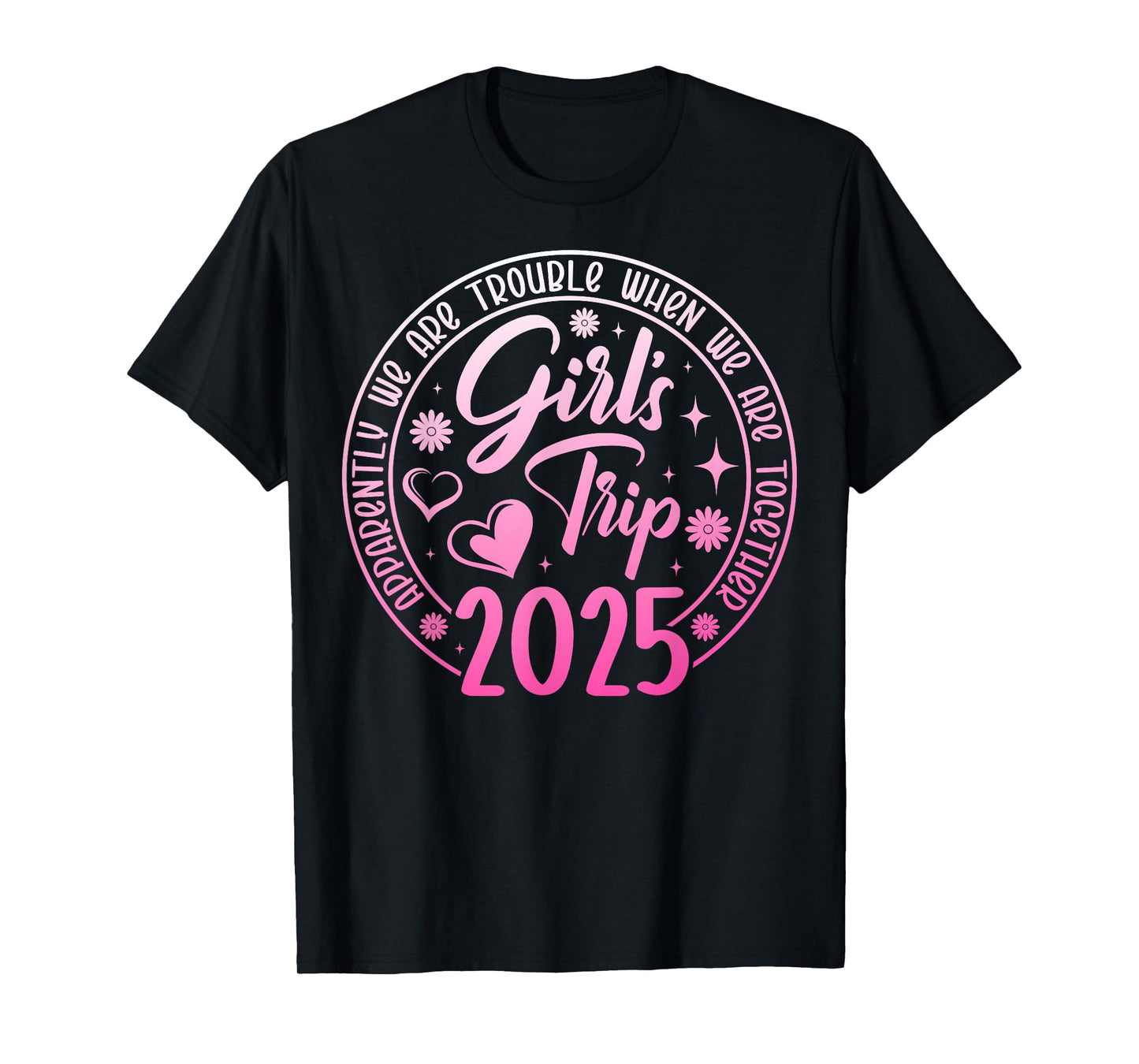 Girls trip 2025 apparently are trouble when we are together T-Shirt