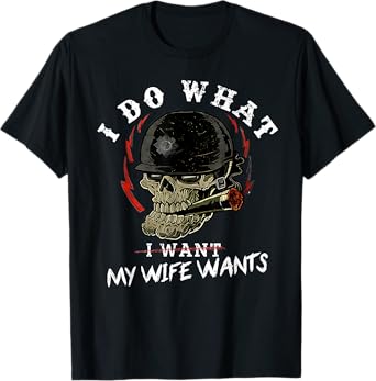 I Do What My Wife's Want Funny Funny Skull Husband Military T-Shirt