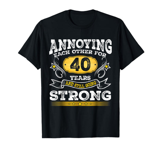 Annoying Each Other Since 40 Year And Still Going Strong T-Shirt