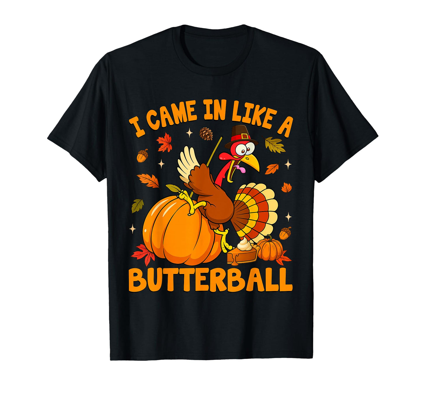 I Came in Like A Butterball Funny Happy Thanksgiving Turkey T-Shirt