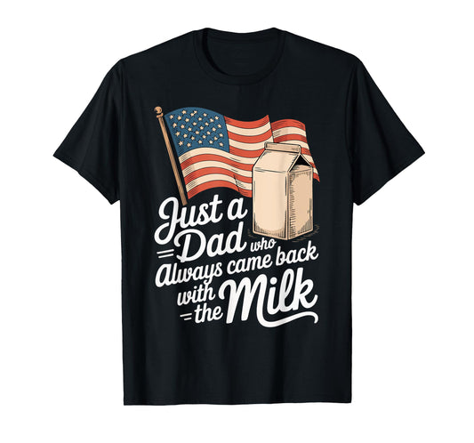 Just a Dad Who Always Came Back With The Milk Fathers Day T-Shirt