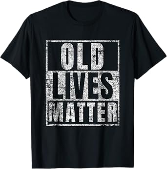 Old Lives Matter Funny Birthday Party Gag Gift for Dad T-Shirt