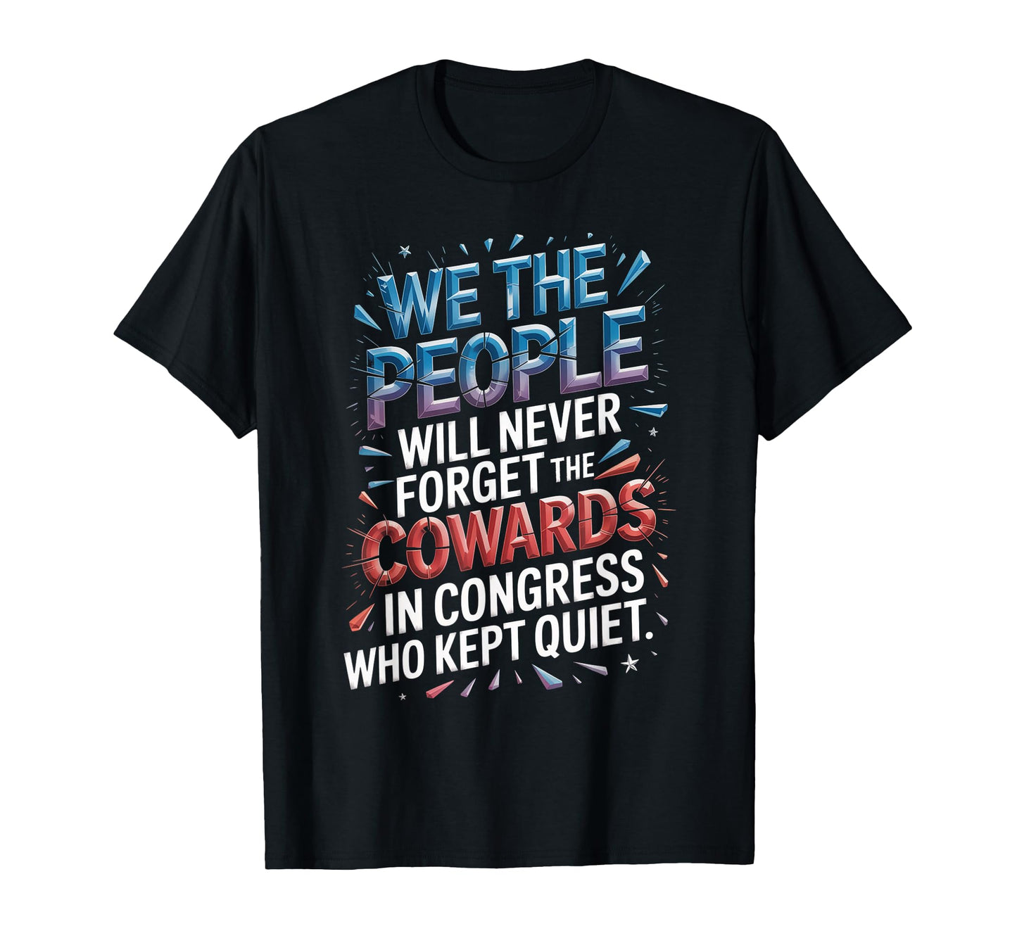 We The People Will Never Forget The Cowards In Congress Who T-Shirt