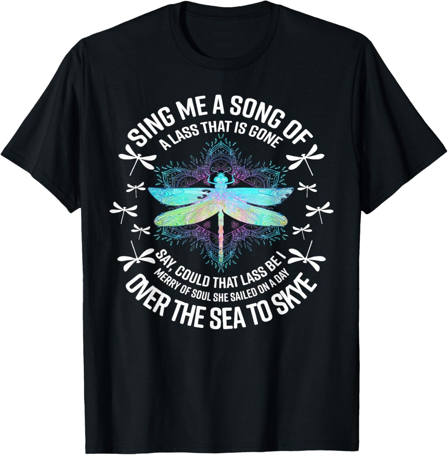 Dragonfly Sing Me A Song Of A Lass That Is Gone Say T-Shirt
