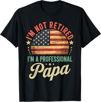 I'm Not Retired I'm a Professional Papa Funny Father's Day T-Shirt