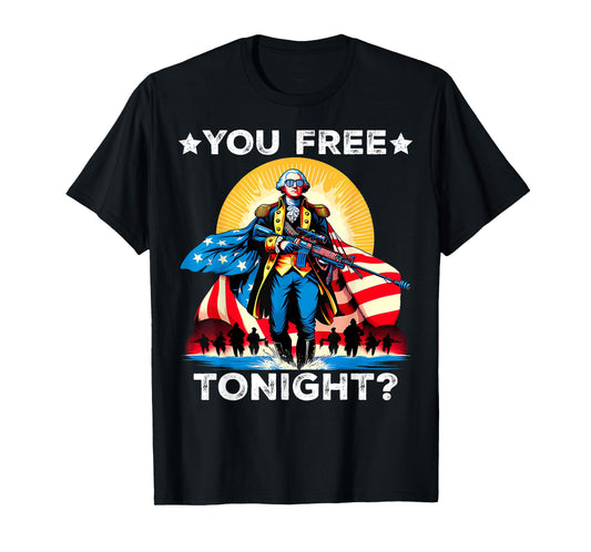 Are You Free Tonight Funny George Washington 4th of July Tee T-Shirt
