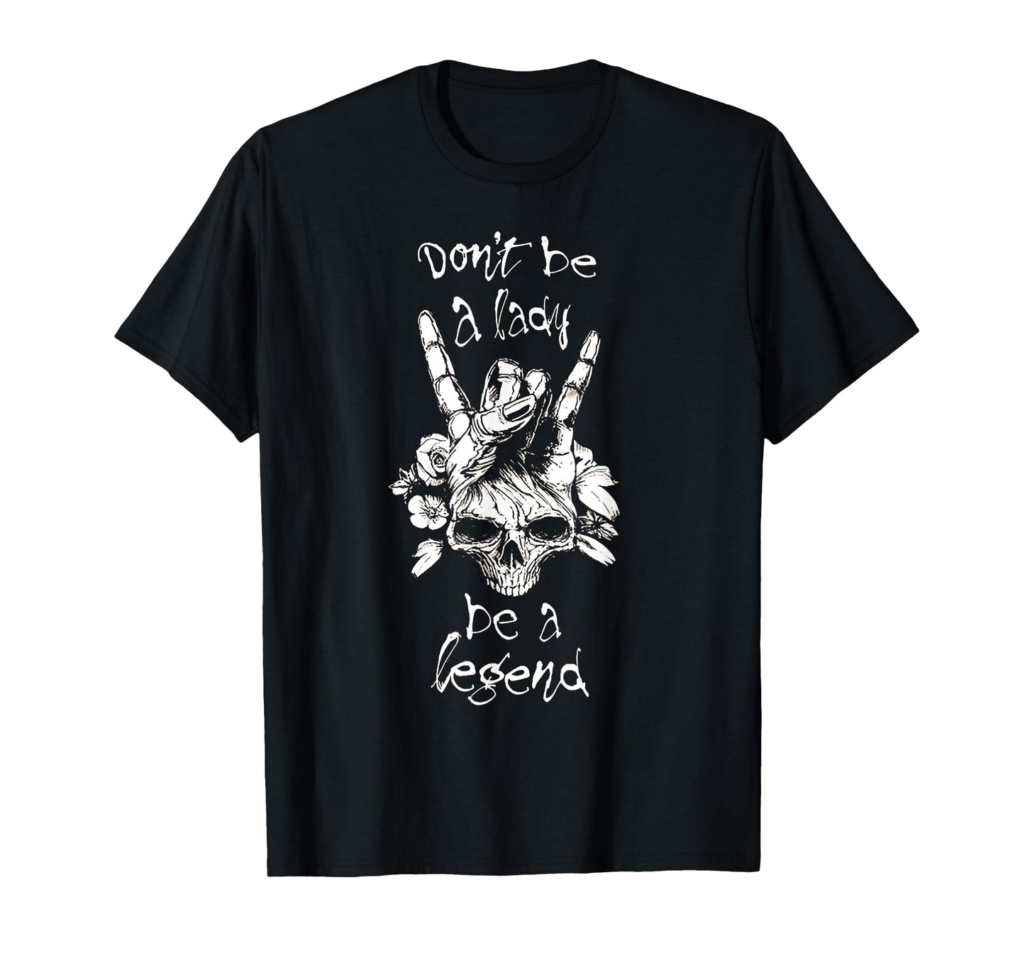 Dont Be A Lady Be A Legend T-Shirt