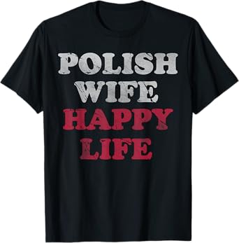 Polish Wife Happy Life Funny Polska Poland Men Women T-Shirt