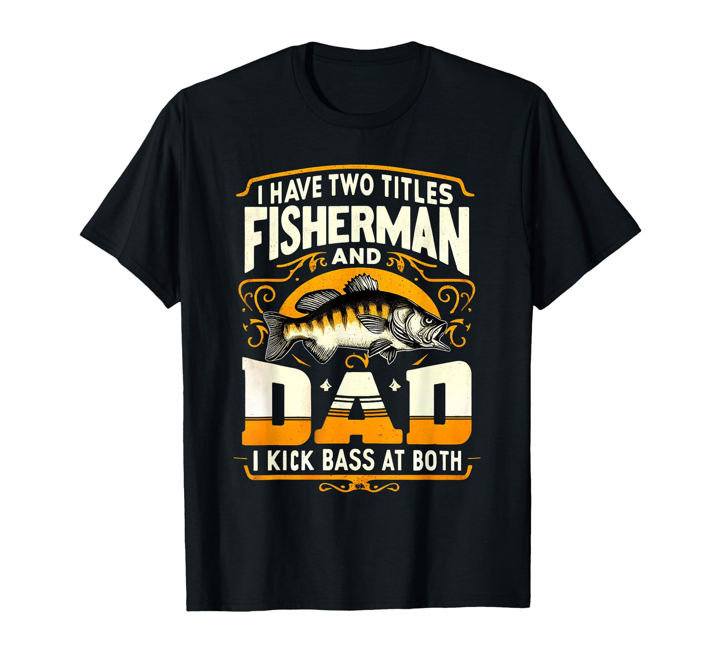 I Have Two Titles Fisherman Dad Father's Day Bass Fishing T-Shirt