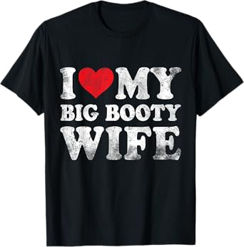I Love My Big Booty Wife Funny Valentine's Day T-Shirt