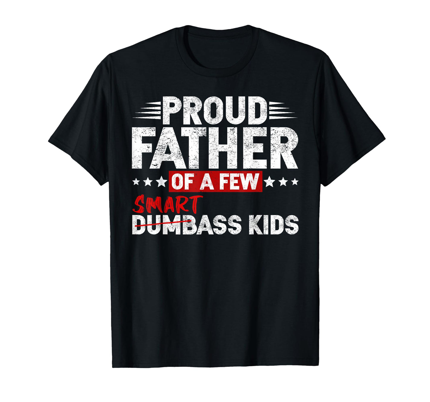 Funny Proud Father of a Few Smart Ass Kids NOT Dumbass Kids T-Shirt