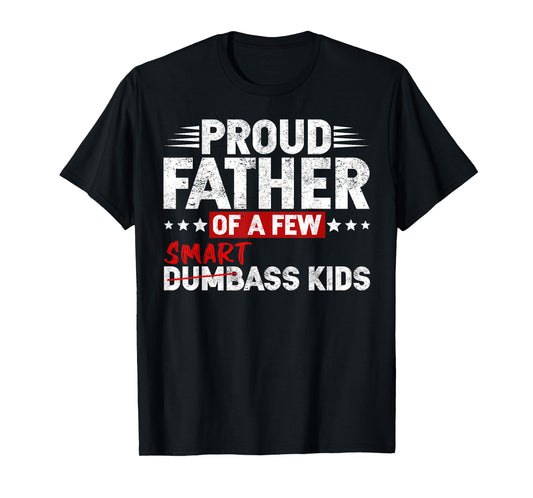 Funny Proud Father of a Few Smart Ass Kids NOT Dumbass Kids T-Shirt