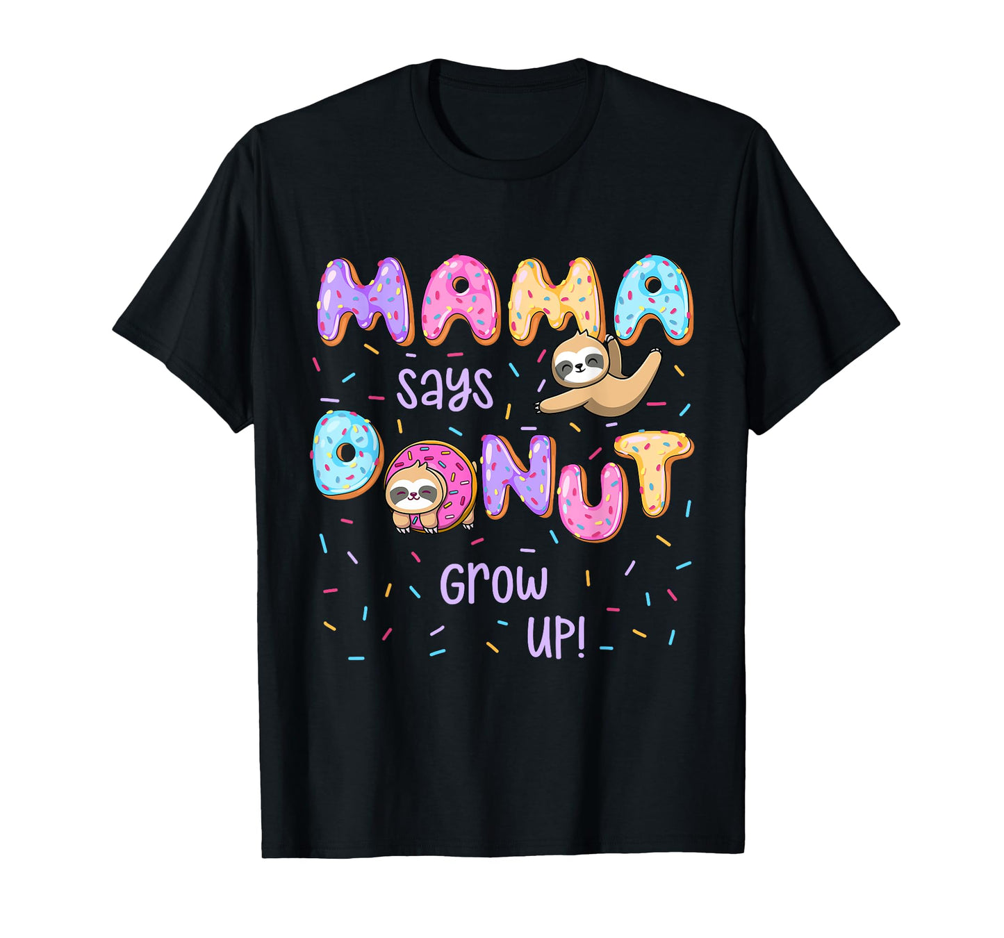 Mama Says Donut Grow Up Family Matching Birthday Cute Sloth T-Shirt