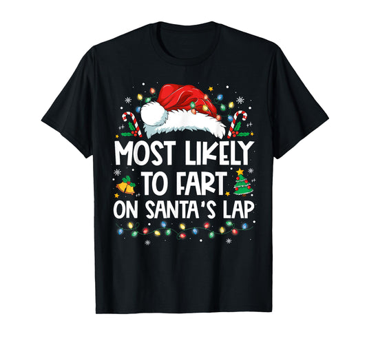 Most Likely To Fart On Santa's Lap Family Christmas Holiday T-Shirt