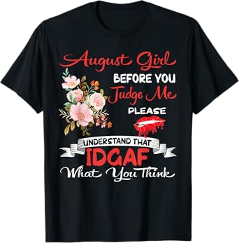 August Girl Before You Judge Me Birthday Celebration Flowers T-Shirt