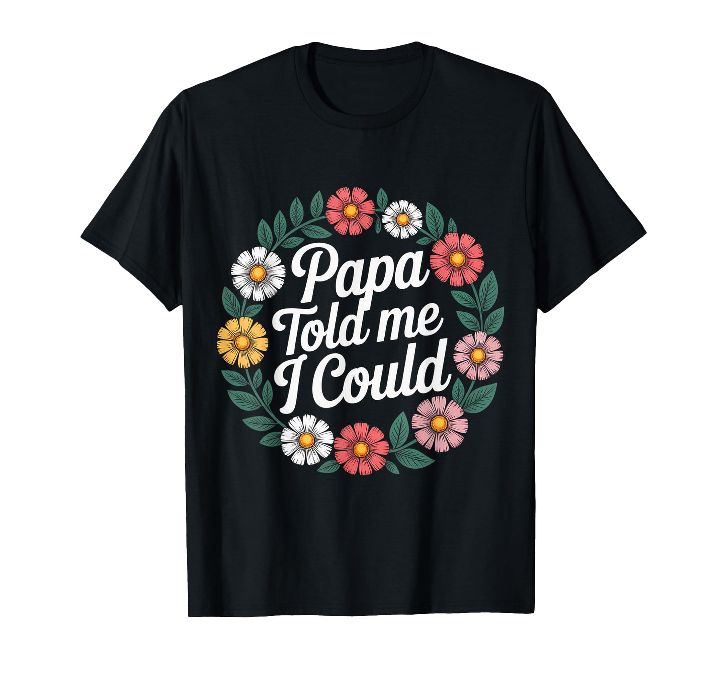 Papa Told Me I Could Confidence Wisdom Father - T-Shirt