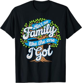 Ain't No Family Like The One I Got Shirt Matching Reunion T-Shirt