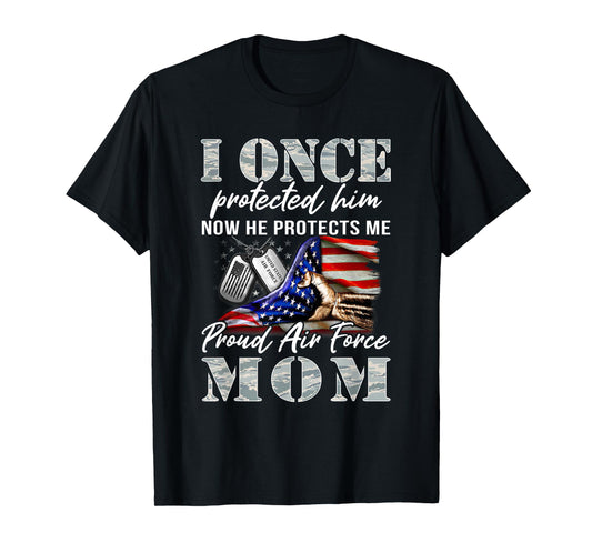 I Once Protected Him Now He Protects Me Proud Air Force Mom T-Shirt
