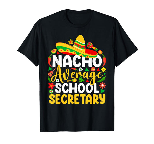 Nacho Average School Secretary Funny Mexican Cinco De Mayo T-Shirt