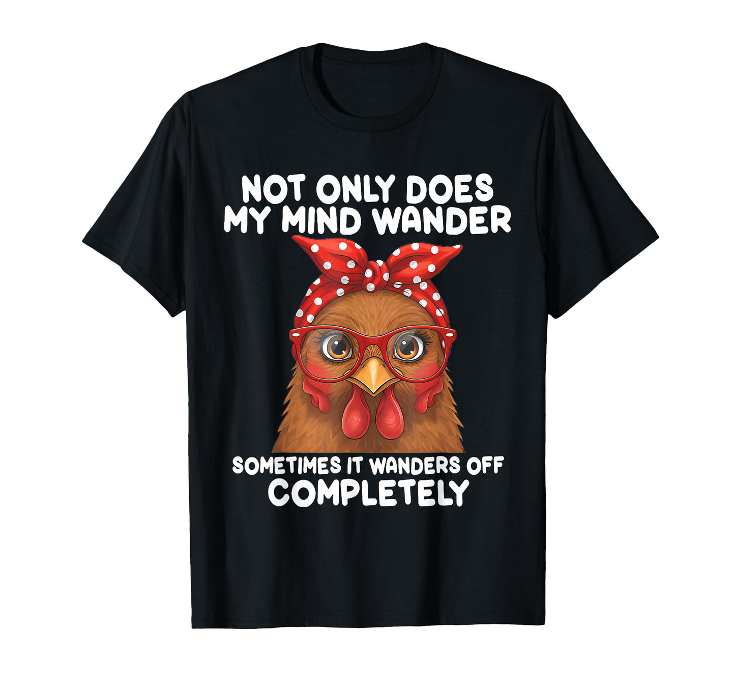 Not Only Does My Mind Wander Sometimes Funny Chicken Saying T-Shirt