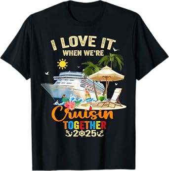I Love It When We're Cruisin Together 2025 T-Shirt