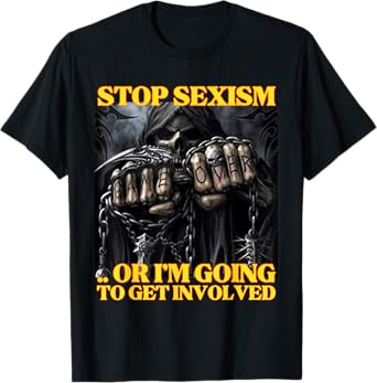 Stop Sexism Or I Get Involved Funny Edgy Hard Skeleton Meme T-Shirt