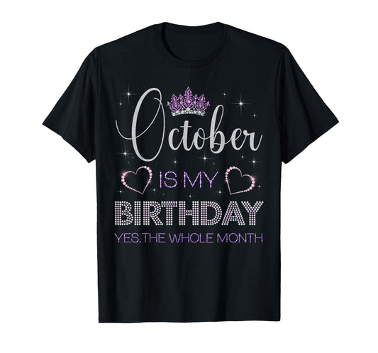 October Is My Birthday Yes The Whole Month Bday Party T-Shirt